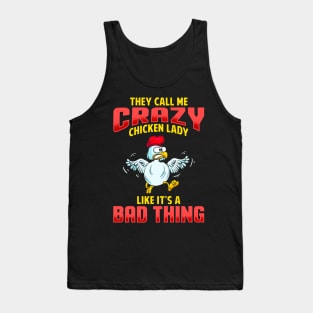 They Call Me Crazy Chicken Lady Like It's A Bad Thing Tank Top